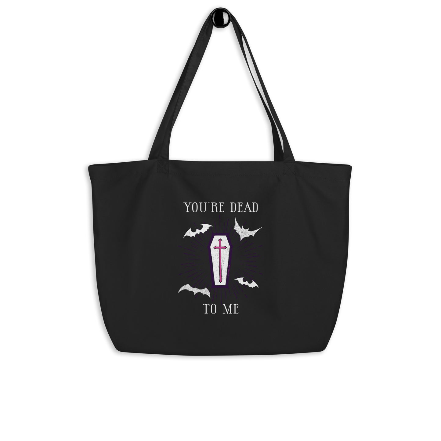 You're Dead To Me Large Organic Tote Bag