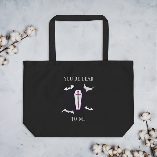 You're Dead To Me Large Organic Tote Bag