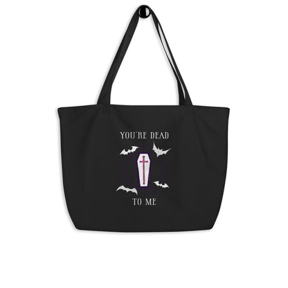 You're Dead To Me Large Organic Tote Bag