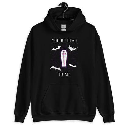 You're Dead To Me Unisex Hoodie