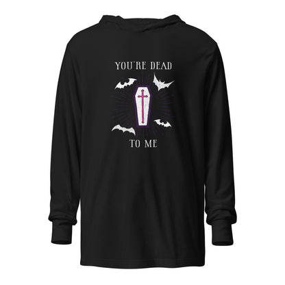 You're Dead To Me Hooded Long-Sleeve Tee